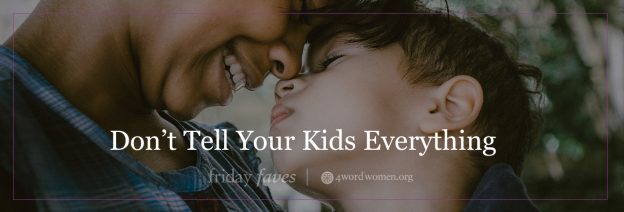don't tell your kids everything