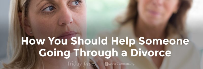 how you should help someone going through a divorce