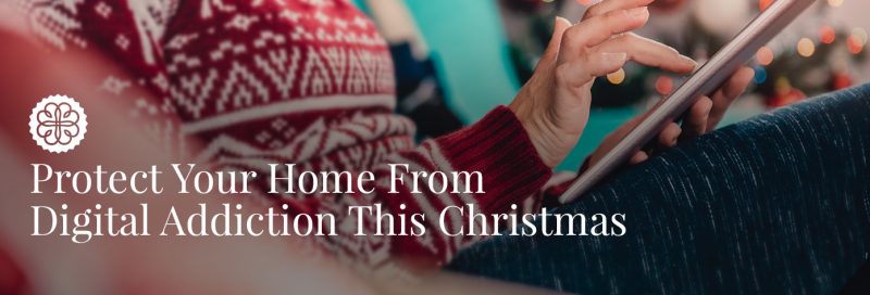 protect your home from digital addiction this Christmas
