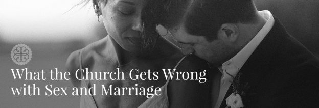 What the Church Gets Wrong with Sex and Marriage