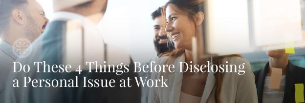 Do These 4 Things Before Disclosing a Personal Issue at Work